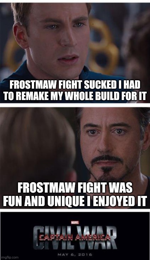 The block tales community rn | Frostmaw fight sucked I had to remake my whole build for it; Frostmaw fight was fun and unique I enjoyed it | image tagged in memes,marvel civil war 1 | made w/ Imgflip meme maker