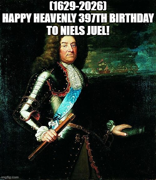 Niels Juel's Heavenly 397th Birthday! | (1629-2026)
Happy Heavenly 397th Birthday
To Niels Juel! | image tagged in tuxedo winnie the pooh,so i guess you can say things are getting pretty serious,grocery store | made w/ Imgflip meme maker