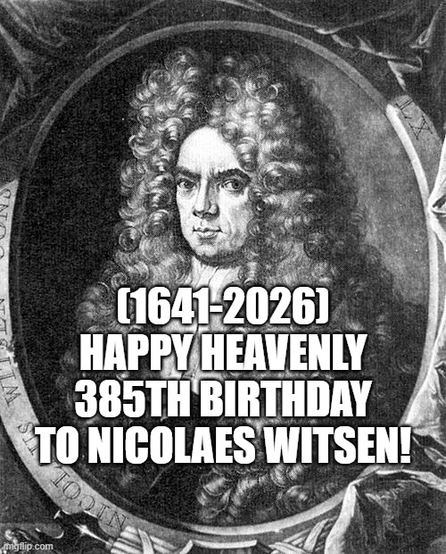 Nicolaes Witsen's Heavenly 385th Birthday! | (1641-2026)
Happy Heavenly 385th Birthday
To Nicolaes Witsen! | image tagged in bender blackjack and hookers,confession bear,you don't say | made w/ Imgflip meme maker