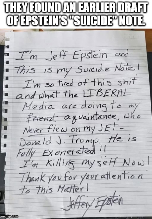 They found an earlier draft of Epstein's "suicide" note. | made w/ Imgflip meme maker