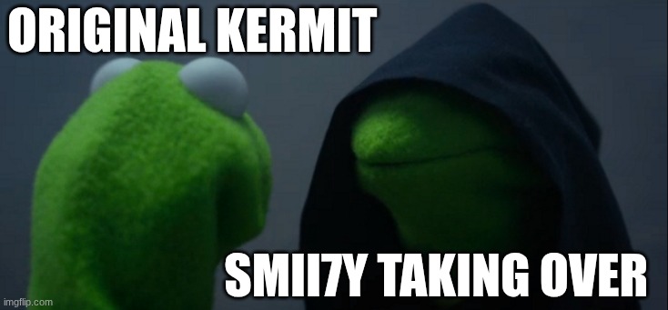 Evil Kermit | original Kermit; SMii7Y taking over | image tagged in memes,evil kermit,remix | made w/ Imgflip meme maker
