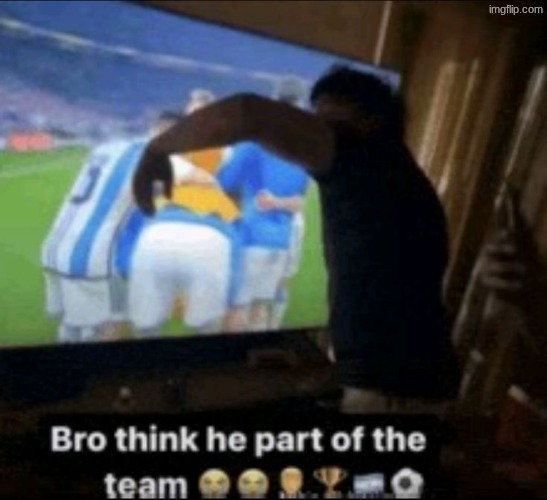bro think he part of the team | image tagged in bro think he part of the team | made w/ Imgflip meme maker