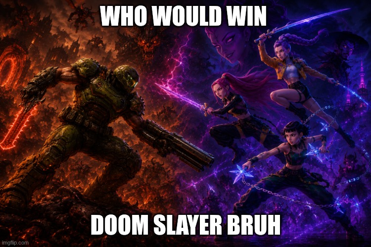 f1b613ab-6ad1-4ecd-939c-dab8f6ff9b2c.png | who would win; doom slayer bruh | image tagged in doom,doom meme,kpop demon hunter,kpop demon hunter meme | made w/ Imgflip meme maker
