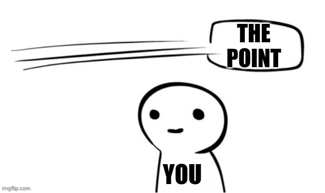The
Point You | image tagged in the point | made w/ Imgflip meme maker