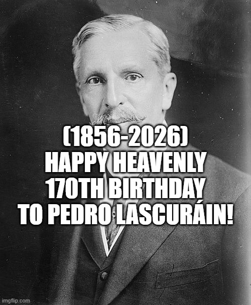 Pedro Lascuráin's Heavenly 170th Birthday! | (1856-2026)
Happy Heavenly 170th Birthday
To Pedro Lascuráin! | image tagged in exercise,clown applying makeup,jlo | made w/ Imgflip meme maker