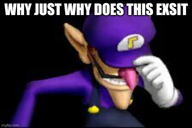 Waluigi sad | why just why does this exsit | image tagged in waluigi sad | made w/ Imgflip meme maker