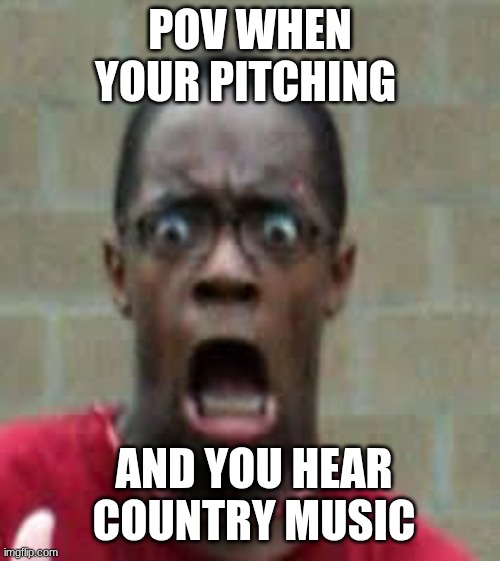Scared Black Guy | pov when your pitching; and you hear country music | image tagged in baseball,funny | made w/ Imgflip meme maker