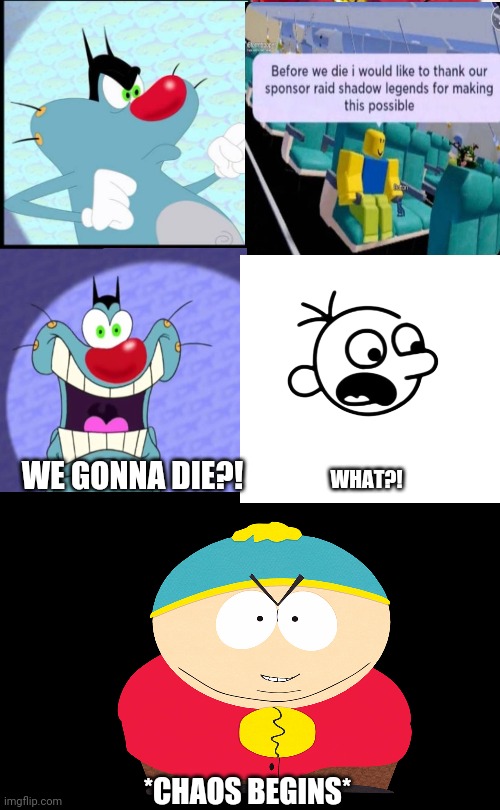 "And everyone died, The End." - Patrick Star | We gonna die?! What?! *Chaos begins* | image tagged in fat chungus chud ball,south park,oggy and the cockroaches,diary of a wimpy kid | made w/ Imgflip meme maker