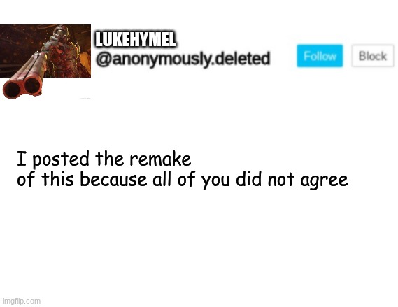 I posted the remake of this because all of you did not agree lukehymel | image tagged in del announcement | made w/ Imgflip meme maker