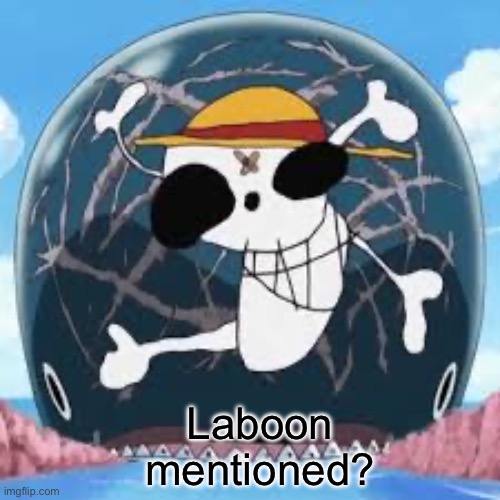 Laboon mentioned? | made w/ Imgflip meme maker