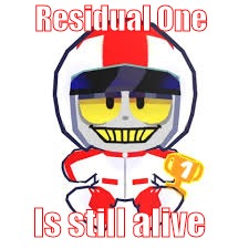 Residual one is NOT defeated. | Residual One; Is still alive | image tagged in turbo plushie | made w/ Imgflip meme maker
