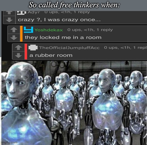 so called free thinkers | So called free thinkers when: | image tagged in so called free thinkers | made w/ Imgflip meme maker