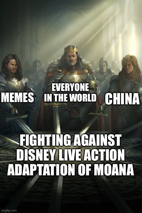 Everyone is fighting against Disney live action adaptation of Moana | Everyone in the world; Memes; China; Fighting against Disney live action adaptation of Moana | image tagged in knights of the round table | made w/ Imgflip meme maker