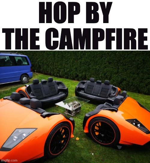 Image title | hop by the campfire | image tagged in lamborghini,campfire | made w/ Imgflip meme maker