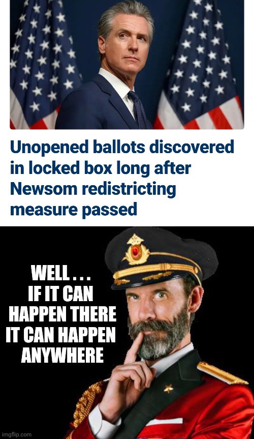 Corruption at It's Finest | Well . . .
If it can
 happen there

It can happen
 anywhere | image tagged in captain obvious,redistrict,dems,liberals,democratic socialism,leftists | made w/ Imgflip meme maker
