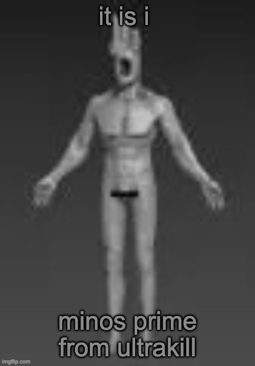 sup | it is i; minos prime from ultrakill | image tagged in minos prme low poly | made w/ Imgflip meme maker