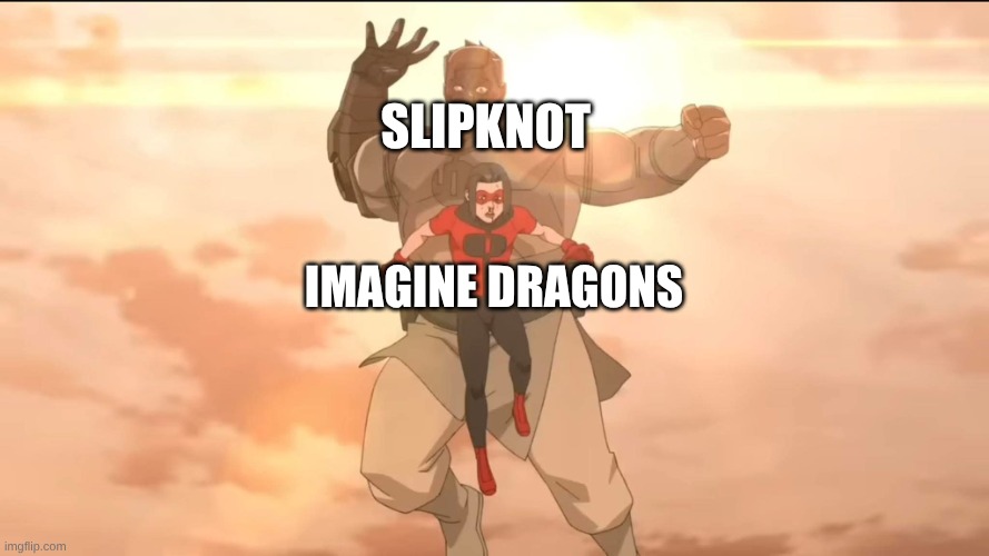 Corey Taylor Once Criticized Imagine Dragons | Slipknot; Imagine Dragons | image tagged in conquest and oliver,memes,invincible,music,slipknot,imagine dragons | made w/ Imgflip meme maker