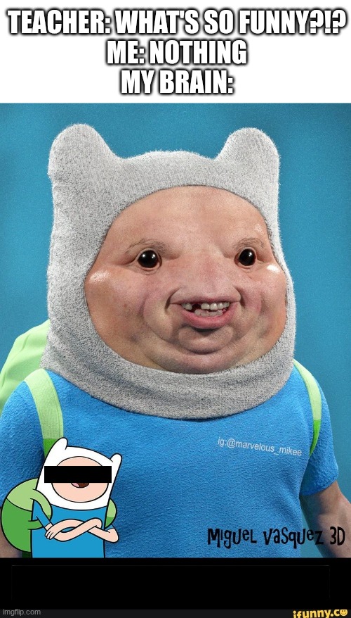 HAHAHAHAHAHA | teacher: what's so funny?!?
me: nothing
my brain: | image tagged in but this,teacher what's so funny | made w/ Imgflip meme maker