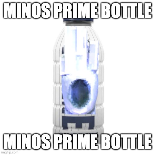 MINOS PRIME | minos prime bottle; minos prime bottle | made w/ Imgflip meme maker