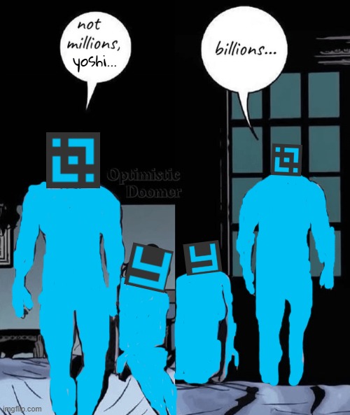 not millions, billions | yoshi... | image tagged in not millions billions | made w/ Imgflip meme maker