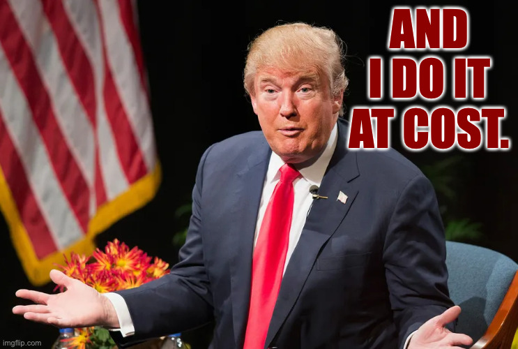 and i do it at cost. | made w/ Imgflip meme maker