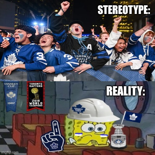 Maple Leafs meme | stereotype:; reality: | image tagged in memes,toronto maple leafs,nhl,sports,hockey,raptors | made w/ Imgflip meme maker