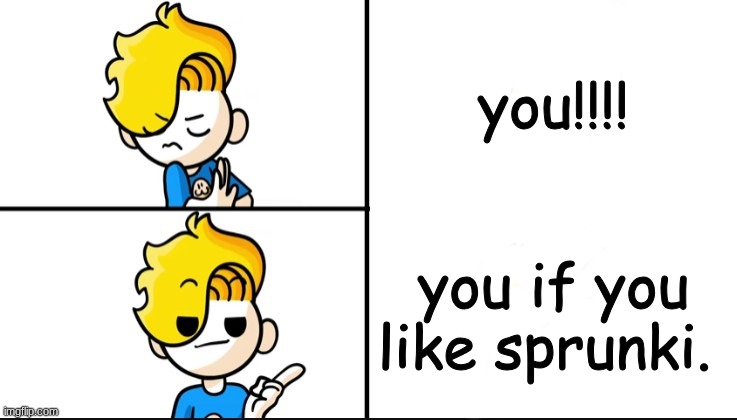 meme | you!!!! you if you like sprunki. | image tagged in haminations drake hotline bling | made w/ Imgflip meme maker