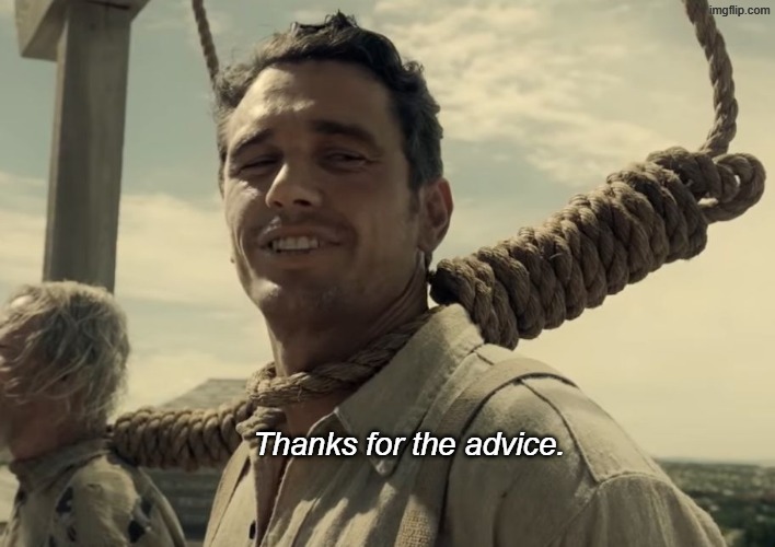 Thanks for the advice. | image tagged in first time | made w/ Imgflip meme maker