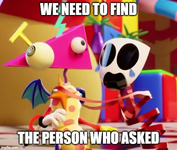 WE NEED TO FIND WHO ASKED.png | image tagged in we need to find who asked png | made w/ Imgflip meme maker