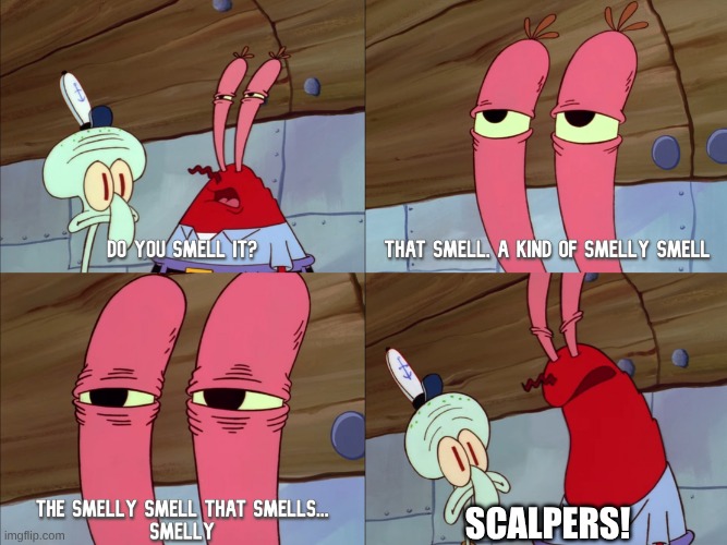 Movie Theaters When They Get The Amazing Digital Circus: The Last Act Merch And Scalpers Begin Approaching | SCALPERS! | image tagged in the smelly smell that smells smelly,memes,spongebob,movie theater,the amazing digital circus | made w/ Imgflip meme maker