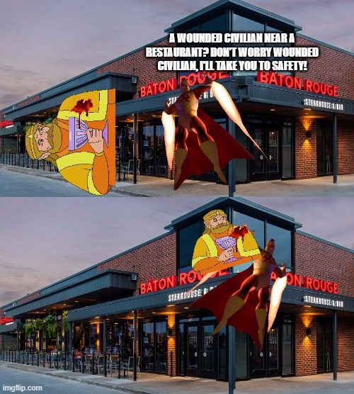 a wounded civilian near a restaurant? don't worry wounded civilian, i'll take you to safety! | made w/ Imgflip meme maker