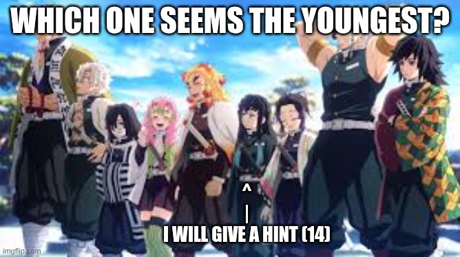 demon slayer | Which one seems the youngest? ^
|

I will give a hint (14) | image tagged in demon slayer | made w/ Imgflip meme maker
