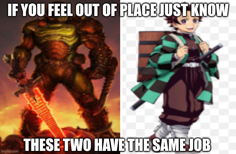 if you feel out of place just know; these two have the same job | image tagged in doom,demon slayer | made w/ Imgflip meme maker