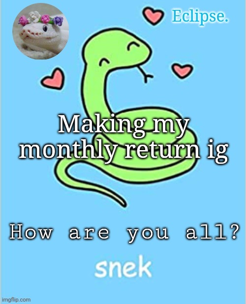 . | Making my monthly return ig; How are you all? | image tagged in h | made w/ Imgflip meme maker