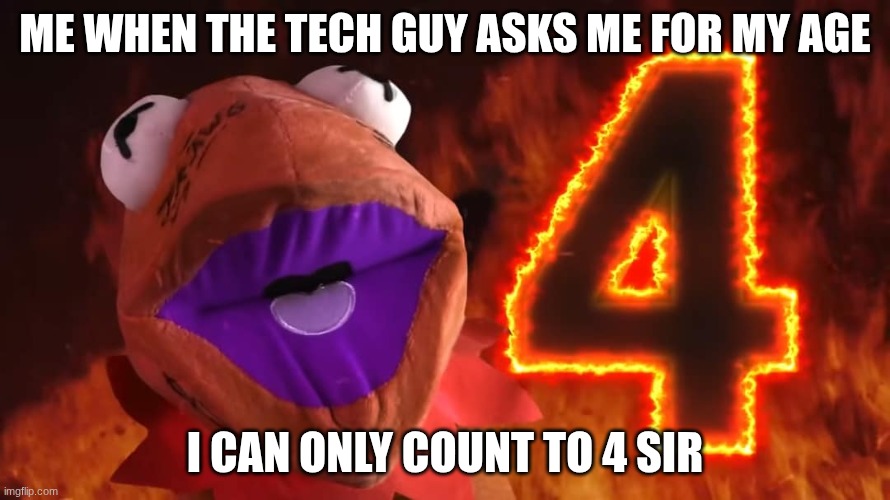 I can only count to four | me when the tech guy asks me for my age; I can only count to 4 sir | image tagged in i can only count to four | made w/ Imgflip meme maker