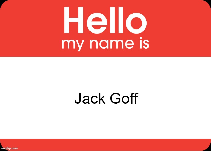 Misfortunate Name | Jack Goff | image tagged in hello my name is | made w/ Imgflip meme maker