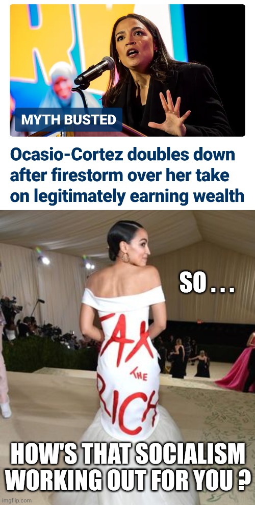 She Got Your Money | So . . . How's that socialism working out for you ? | image tagged in aoc and statement dress,tax her,liberal hypocrisy,leftists,democratic socialism | made w/ Imgflip meme maker