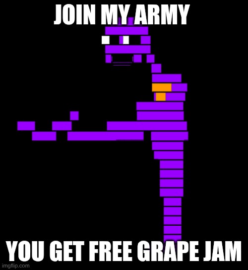 yayyyyyyyyyyyyyyyyyyyy | join my army; you get free grape jam | image tagged in purple guy | made w/ Imgflip meme maker
