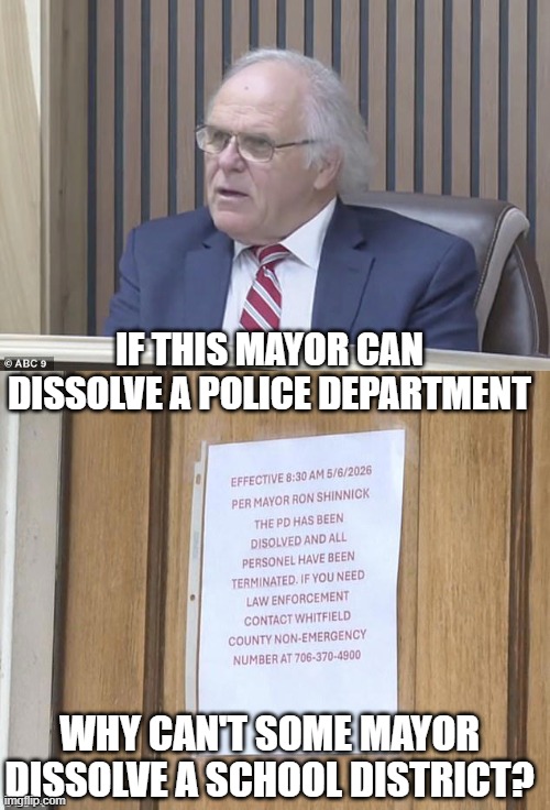 Thank you, God, for bringing this to my attention. | IF THIS MAYOR CAN
DISSOLVE A POLICE DEPARTMENT; WHY CAN'T SOME MAYOR
DISSOLVE A SCHOOL DISTRICT? | image tagged in mayor,dissolves,police,public,school,district | made w/ Imgflip meme maker