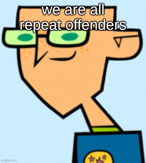 harold | we are all repeat offenders | image tagged in harold | made w/ Imgflip meme maker
