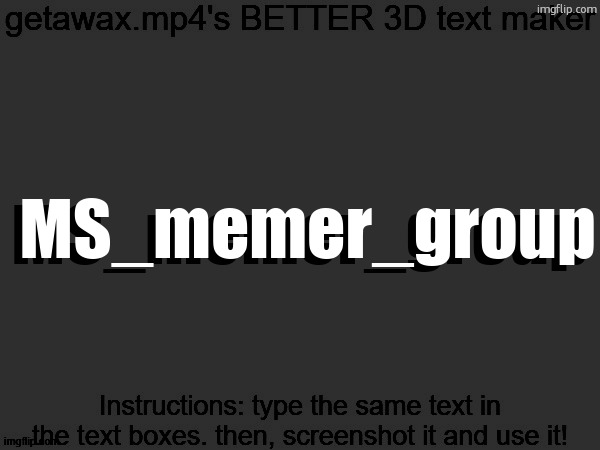 Getawax.mp4's 3d text maker v.2 | MS_memer_group; MS_memer_group | image tagged in getawax mp4's 3d text maker v 2 | made w/ Imgflip meme maker