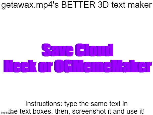 ty Geta | Save Cloud Neek or OGMemeMaker; Save Cloud Neek or OGMemeMaker | image tagged in getawax mp4's 3d text maker v 2,voting game s19-5 | made w/ Imgflip meme maker