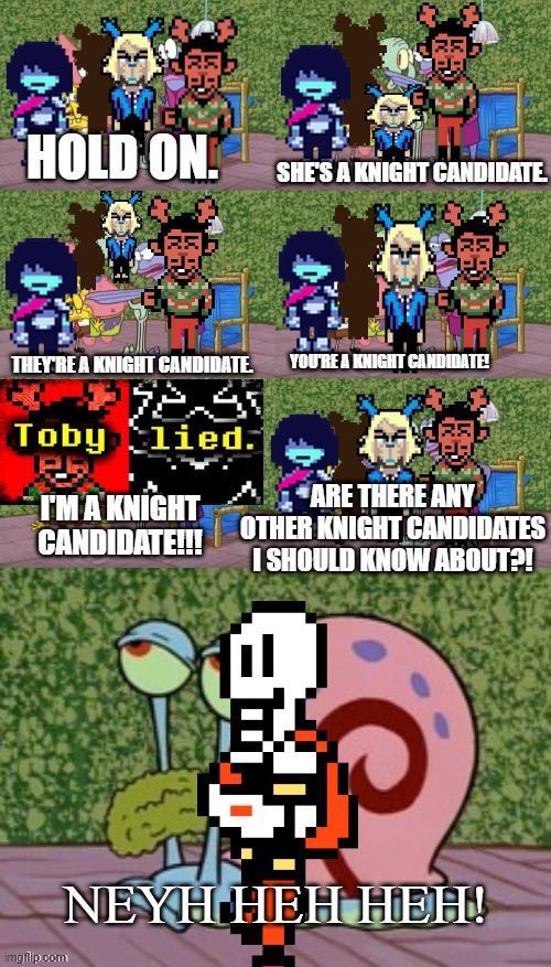 He's a Knight candidate I'm a Knight candidate | Hold on. She's a Knight candidate. You're a Knight candidate! They're a Knight candidate. Are there any other knight candidates I should know about?! I'M A KNIGHT CANDIDATE!!! Neyh heh heh! | image tagged in he's squidward your squidward i'm squidward meme | made w/ Imgflip meme maker