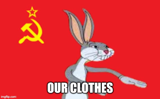 Bugs bunny Our | Our clothes | image tagged in bugs bunny our | made w/ Imgflip meme maker