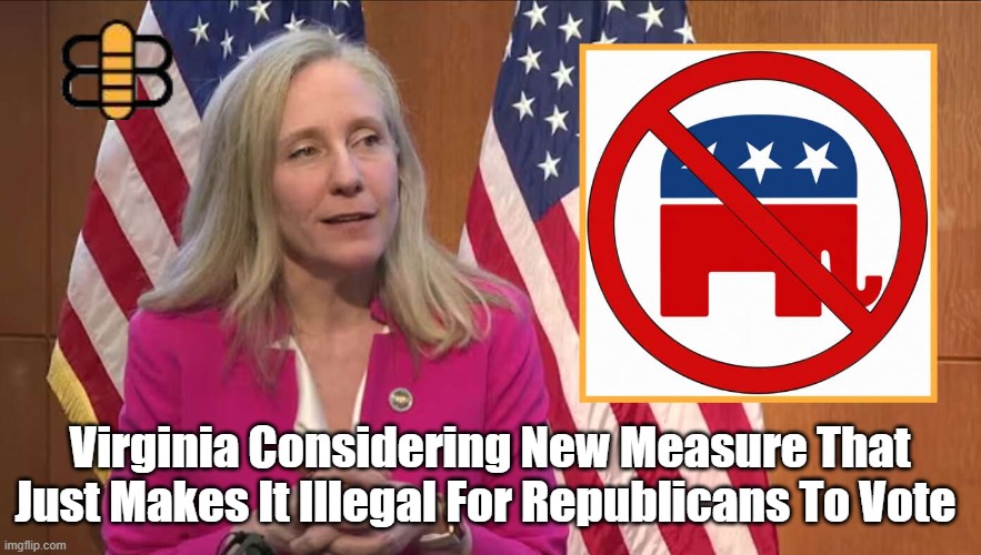 Virginia Considering New Measure That Just Makes It Illegal For Republicans To Vote | made w/ Imgflip meme maker