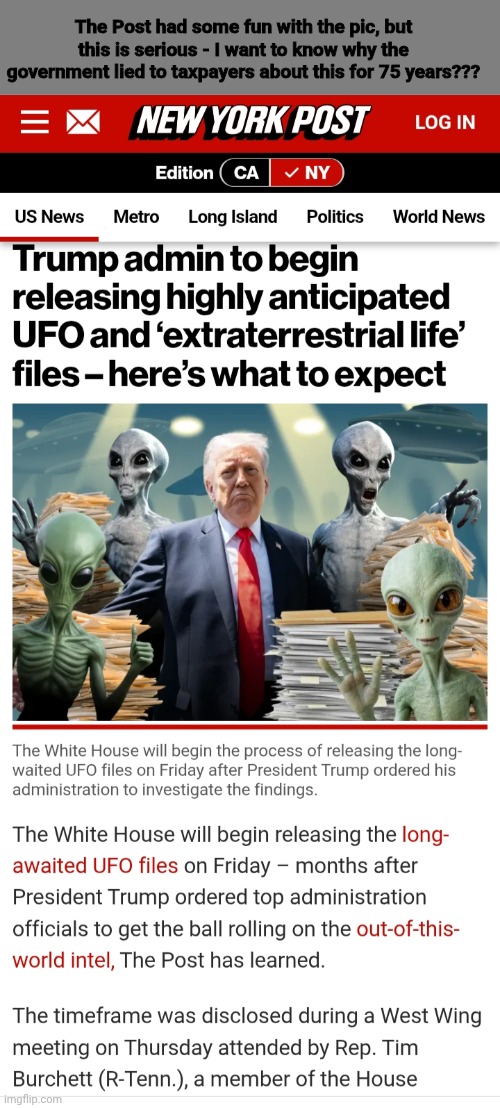 What were they lying to taxpayers about for 75 years? | The Post had some fun with the pic, but this is serious - I want to know why the government lied to taxpayers about this for 75 years??? | image tagged in aliens,ufos,government corruption,cover up | made w/ Imgflip meme maker