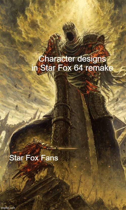 Character designs in Star Fox 64 remake be like | Character designs in Star Fox 64 remake; Star Fox Fans | image tagged in yhorm dark souls,star fox,video games,characters,memes | made w/ Imgflip meme maker