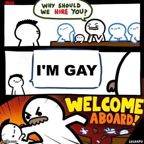 Welcome Aboard | I'm gay | image tagged in welcome aboard | made w/ Imgflip meme maker