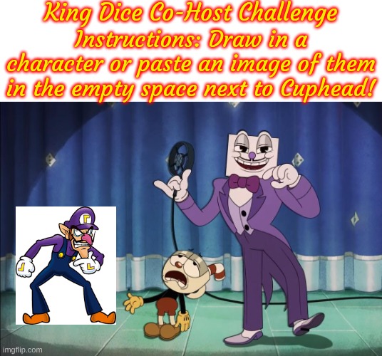King Dice Co-Host Challenge | image tagged in king dice co-host challenge | made w/ Imgflip meme maker