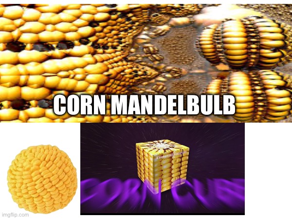 Corn mandelbulb | made w/ Imgflip meme maker